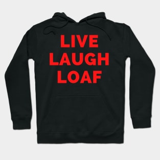 Live Laugh Loaf - Black And Red Simple Font - Funny Meme Sarcastic Satire Hoodie